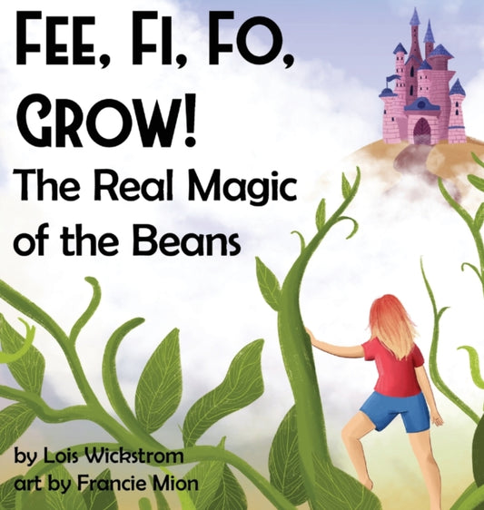Book cover of: Fee, Fi, Fo, Grow! The Real Magic of the Beans