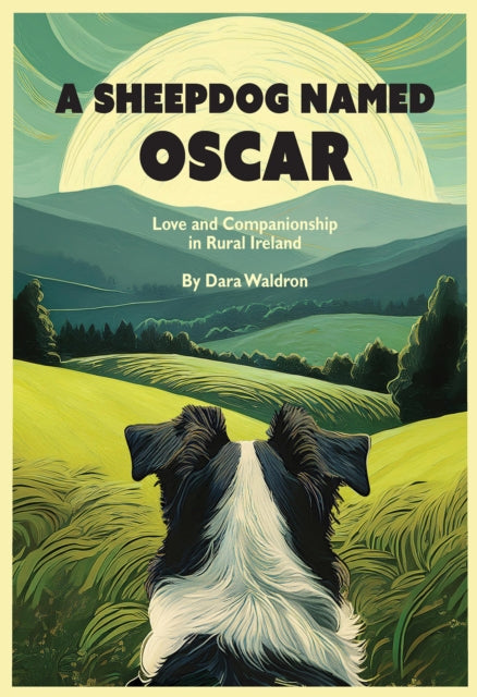 Sheepdog Named Oscar, Love, Loss, and Interspecies Companionship in Rural Ireland