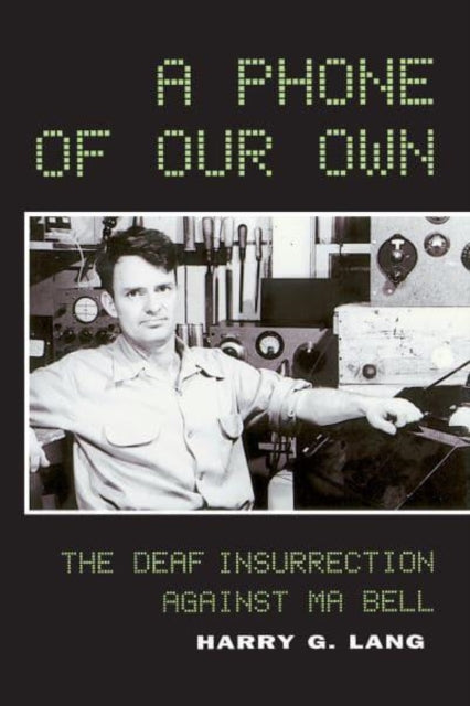 Book cover of: Phone of Our Own – The Deaf Insurrection Against Ma Bell. By: Harry G. Lang