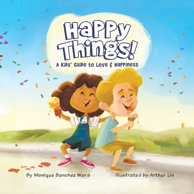 Book cover of: Happy Things! A Kids' Guide to Love & Happiness. By: Monique Ward