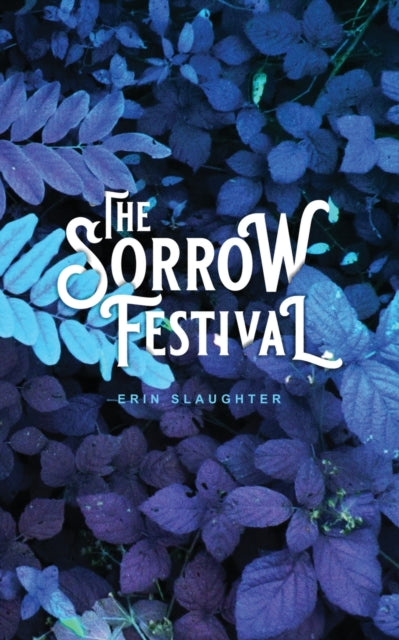 Book cover of: Sorrow Festival. By: Erin Slaughter