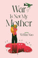 Book cover of: War is not my Mother. By: Vi Khi Nao