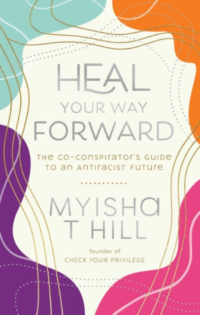 Book cover of: Heal Your Way Forward. By: Myisha T. Hill