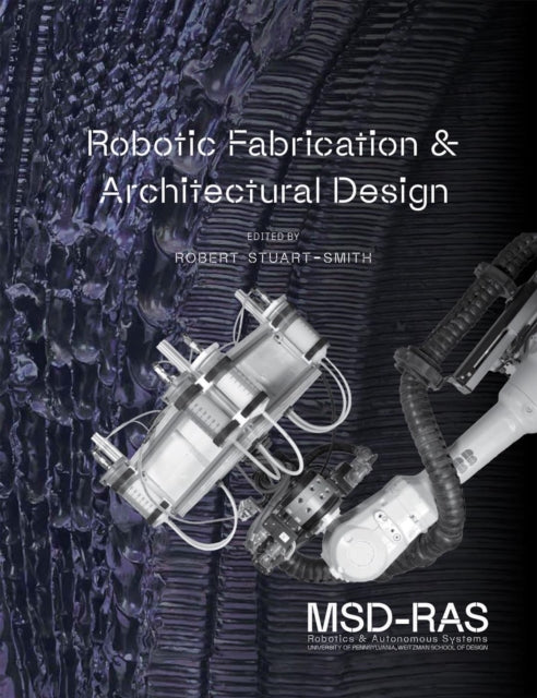 Book cover of: Robotic Fabrication & Architectural Design. By: Robert Stuart-Smith