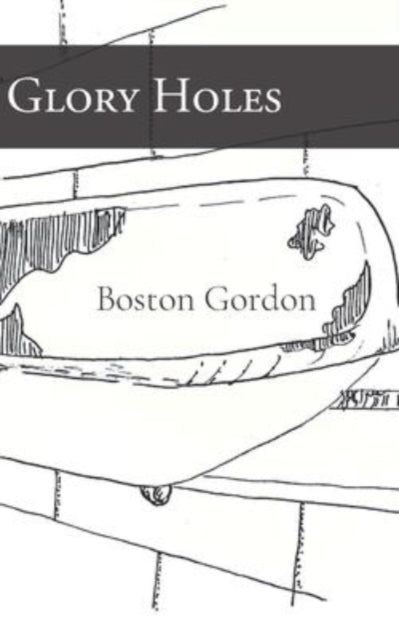 Book cover of: Glory Holes. By: Boston Gordon