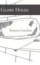 Book cover of: Glory Holes. By: Boston Gordon
