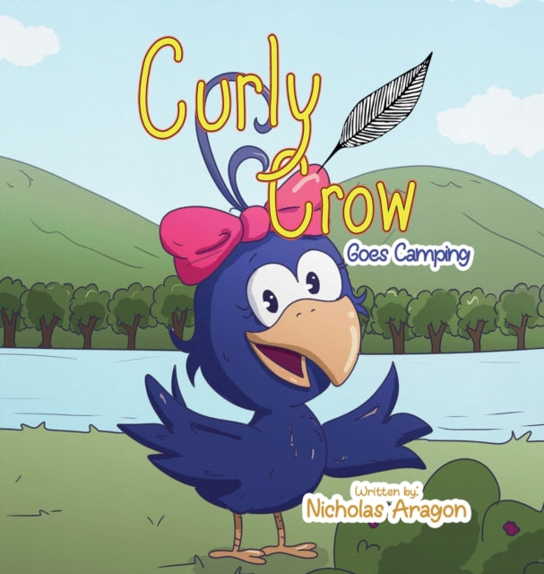 Book cover of: Curly Crow Goes Camping. By: Nicholas Aragon