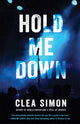 Book cover of: Hold Me Down. By: Clea Simon