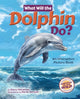 Book cover of: What Will the Dolphin Do?