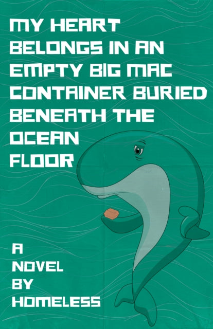 Book cover of: My Heart Belongs in an Empty Big Mac Container Buried Beneath the Ocean Floor. By: Homeless