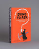 Book cover of: Dying to Ask