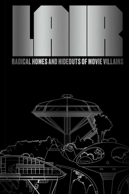 Lair, Radical Homes and Hideouts of Movie Villains
