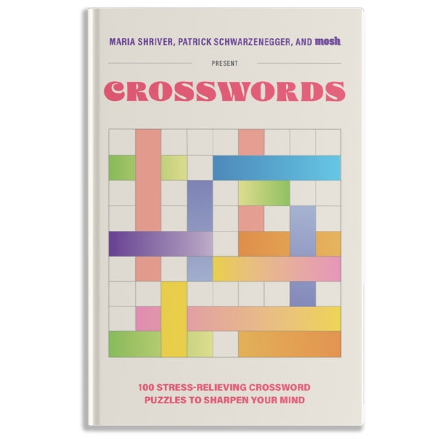 Book cover of: 100 Stress-Relieving Crossword Puzzles to Sharpen Your Mind. By: Maria Shriver