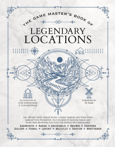 Game Master's Book of Legendary Locations, 150+ Mythic Sites, Fables Ruins, Cursed Temples and Forgotten Lairs, Plus Dozens of Random Tables, Bbegs, Factions, Maps and More for Your 5th Edition RPG Adventures