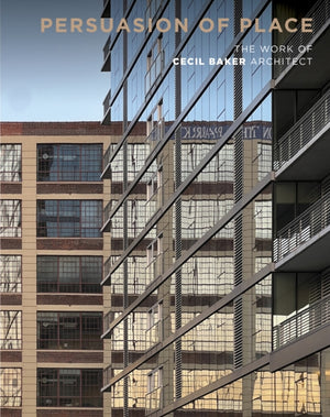 Persuasion of Place, The Work of Cecil Baker Architect