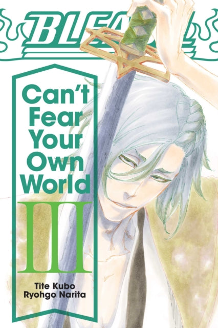 Bleach: Can't Fear Your Own World, Vol. 3 9781974713288 Tite Kubo