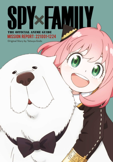 Book cover of: Spy x Family: The Official Anime Guide—Mission Report: 221001-1224