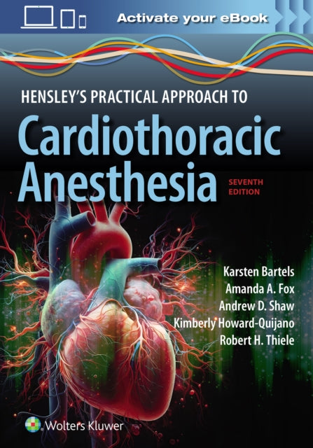 Book cover of: Hensley's Practical Approach to Cardiothoracic Anesthesia: Print + eBook with Multimedia. By: BARTELS