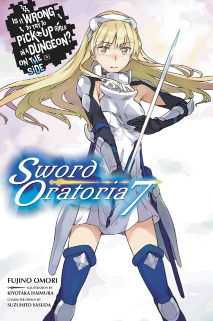 Book cover of: Is It Wrong to Try to Pick Up Girls in a Dungeon? On the Side: Sword Oratoria, Vol. 7 (light novel). By: 大森藤ノ