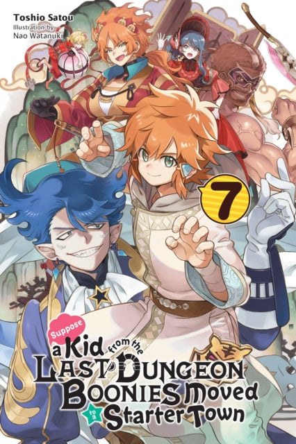 Book cover of: Suppose a Kid from the Last Dungeon Boonies Moved to a Starter Town, Vol. 7 (light novel). By: Toshio Satou