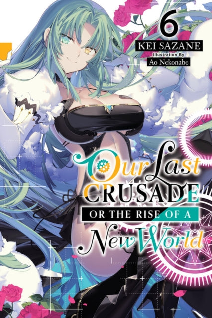 Book cover of: Our Last Crusade or the Rise of a New World, Vol. 6 (light novel). By: Kei Sazane