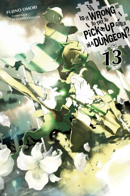 Book cover of: Is It Wrong to Try to Pick Up Girls in a Dungeon?, Vol. 13 (light novel). By: 大森藤ノ