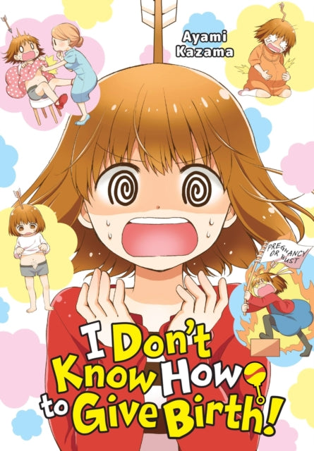 Book cover of: I Don't Know How to Give Birth!. By: Ayami Kazama