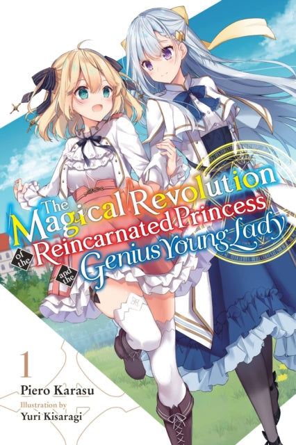 Book cover of: Magical Revolution of the Reincarnated Princess and the Genius Young Lady, Vol. 1 (novel). By: Yuri Kisaragi