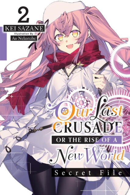 Book cover of: Our Last Crusade or the Rise of a New World: Secret File, Vol. 2 (light novel). By: Kei Sazane