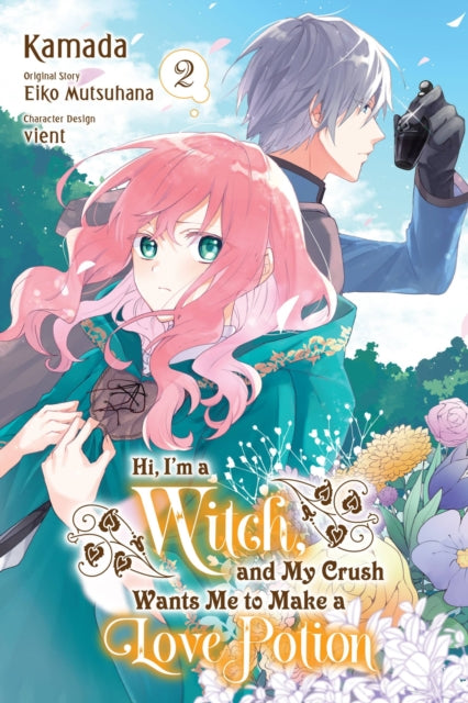 Book cover of: Hi, I'm a Witch, and My Crush Wants Me to Make a Love Potion, Vol. 2. By: Eiko Mutsuhana