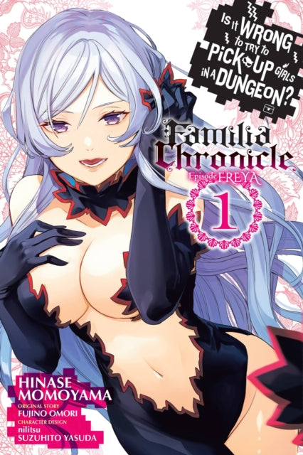 Book cover of: Is It Wrong to Try to Pick Up Girls in a Dungeon? Familia Chronicle Episode Freya, Vol. 1 (manga). By: 大森藤ノ