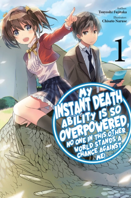 Book cover of: My Instant Death Ability Is So Overpowered, No One in This Other World Stands a Chance Against Me!, Vol. 1 (light novel). By: Tsuyoshi Fujitaka