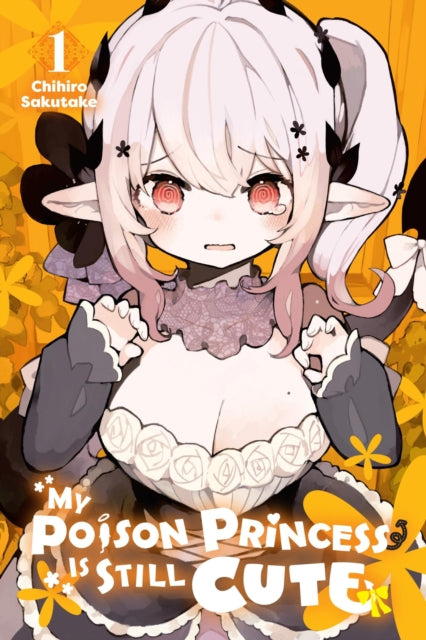 Book cover of: My Poison Princess Is Still Cute, Vol. 1. By: Chihiro Sakutake
