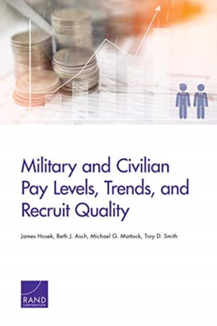 Book cover of: Military and Civilian Pay Levels, Trends, and Recruit Quality. By: James Hosek