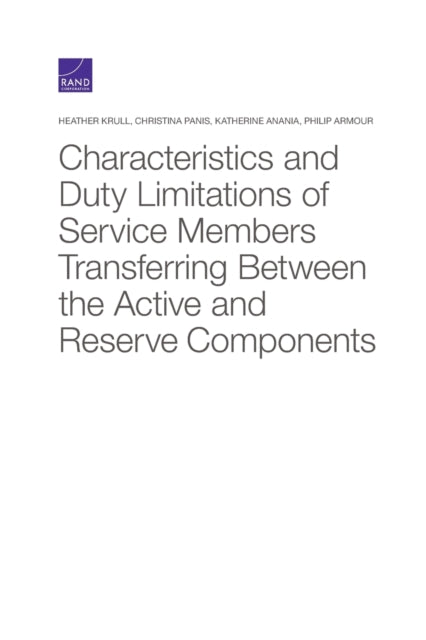 Book cover of: Characteristics and Duty Limitations of Service Members Transferring Between the Active and Reserve Components. By: Heather Krull