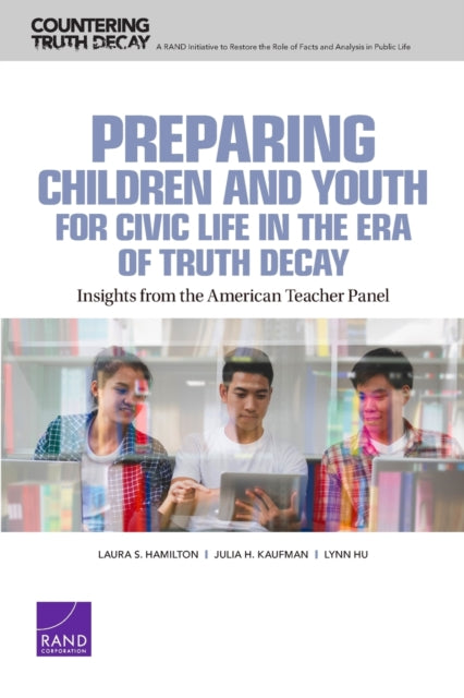 Book cover of: Preparing Children and Youth for Civic Life in the Era of Truth Decay. By: Laura S. Hamilton
