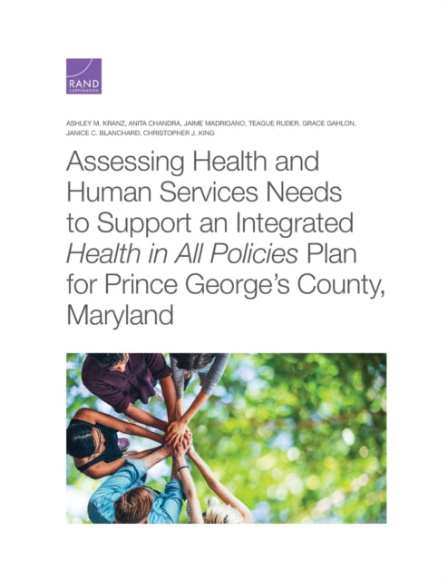Book cover of: Assessing Health and Human Services Needs to Support an Integrated Health in All Policies Plan for Prince George's County, Maryland. By: Ashley M. Kranz