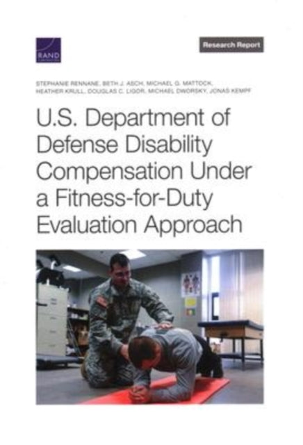 Book cover of: U.S. Department of Defense Disability Compensation Under a Fitness-For-Duty Evaluation Approach. By: Stephanie Rennane