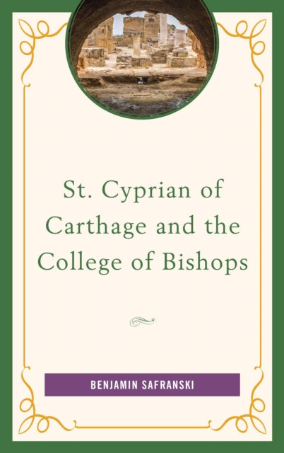 Book cover of: St. Cyprian of Carthage and the College of Bishops. By: Benjamin Safranski