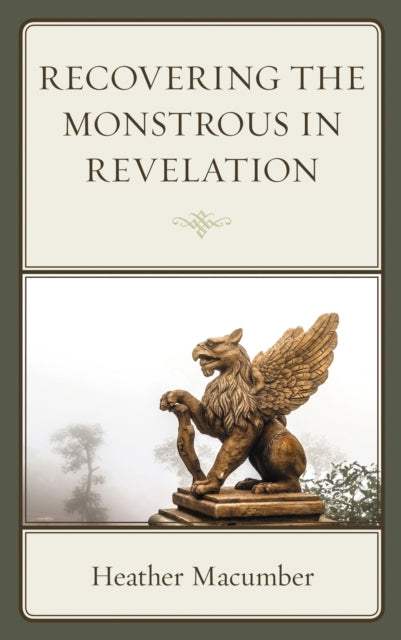 Book cover of: Recovering the Monstrous in Revelation. By: Heather Macumber