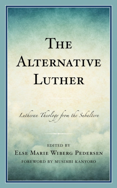 Book cover of: Alternative Luther. By: Else Marie Wiberg Pedersen