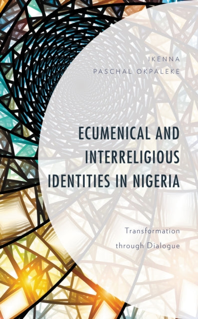 Book cover of: Ecumenical and Interreligious Identities in Nigeria. By: Ikenna Paschal Okpaleke