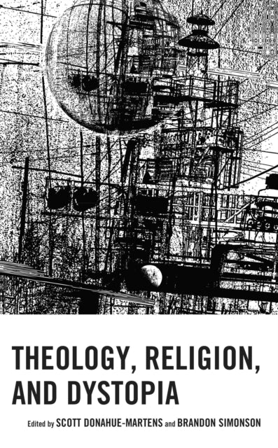Book cover of: Theology, Religion, and Dystopia. By: Scott Donahue-Martens