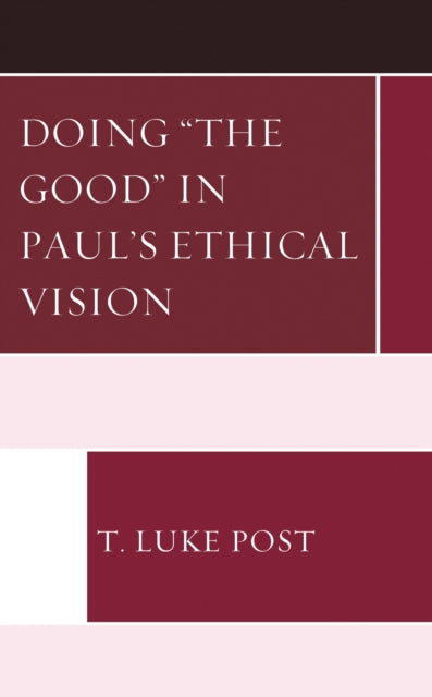 Book cover of: Doing “the Good” in Paul’s Ethical Vision. By: T. Luke Post