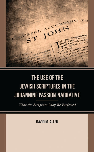 Book cover of: Use of the Jewish Scriptures in the Johannine Passion Narrative. By: David M. Allen