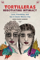 Book cover of: Tortilleras Negotiating Intimacy. By: Anahi Russo Garrido