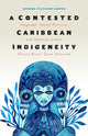 Book cover of: Contested Caribbean Indigeneity. By: Sherina Feliciano-Santos
