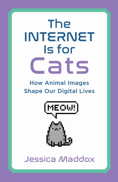 Book cover of: Internet Is for Cats. By: Jessica Maddox