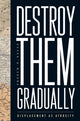 Book cover of: Destroy Them Gradually. By: Andrew R. Basso