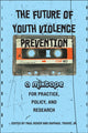 Book cover of: Future of Youth Violence Prevention. By: Paul Boxer